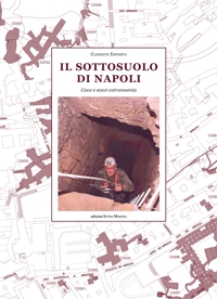 Immagine copertina libro Il sottosuolo di Napoli. Cave e scavi extramoenia