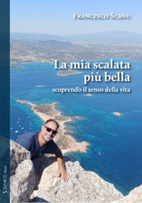 Immagine copertina libro La mia scalata più bella scoprendo il senso della vita