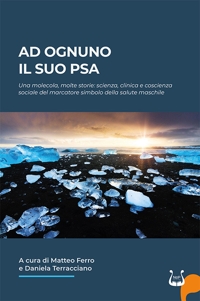 Immagine copertina libro Ad ognuno il suo PSA. Una molecola, molte storie: scienza, clinica e coscienza sociale del marcatore simbolo della salute maschile
