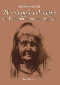 Immagine copertina libro Un viaggio nel tempo. Tia Caderina la grande veggente