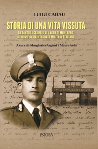 Immagine copertina libro Storia di una vita vissuta. Da Santu Lussurgiu al lager di Muhlberg: memorie di un Internato Militare Italiano