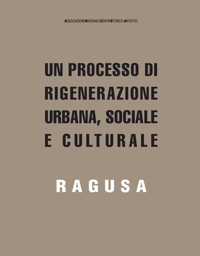 Immagine copertina libro Un processo di rigenerazione urbana, sociale e culturale. Ragusa