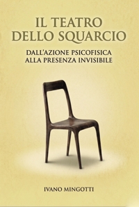 Immagine copertina libro Il teatro dello squarcio. Dall'azione psicofisica alla presenza invisibile