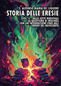 Immagine copertina libro Storia delle eresie. Vol. 2: Dalle sette medievali al quietismo di Molinos. Con un’integrazione fino agli errori del Novecento