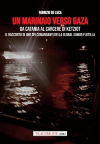 Immagine copertina libro Un marinaio verso Gaza. Da Catania al carcere di Ketziot. Il racconto di uno dei comandanti della Global Sumud Flotilla