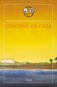 Immagine copertina libro Lontano da casa. Premio letterario Ménendez Pelayo. Ediz. italiana e spagnola