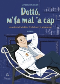 Immagine copertina libro Dottò, m' fa mal 'a cap. Una storia invisibile, finché non ti attraversa