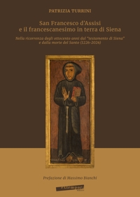 Immagine copertina libro San Francesco d’Assisi e il francescanesimo in terra di Siena. Nella ricorrenza degli ottocento anni dal «testamento di Siena» e dalla morte del Santo (1226-2026)