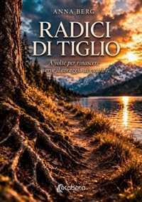 Immagine copertina libro Radici di tiglio. A volte per rinascere serve il coraggio di guarire