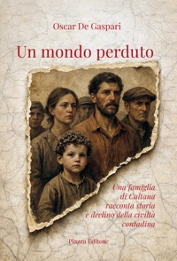 Immagine copertina libro Un mondo perduto. Una famiglia di Caltana racconta storia e declino della civiltà contadina