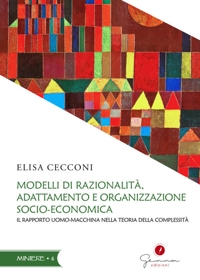Immagine copertina libro Modelli di razionalità, adattamento e organizzazione socio-economica. Il rapporto uomo-macchina nella teoria della complessità