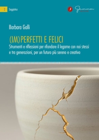 Immagine copertina libro (Im)perfetti e felici. Strumenti e riflessioni per rifondare il legame con noi stessi e tra generazioni, per un futuro più sereno e creativo