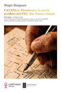 Immagine copertina libro Catania. Ricostruire la storia perduta del PRG '64. Nuove visioni