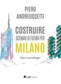 Immagine copertina libro Costruire scenari di futuri per Milano. Idee e metodologie