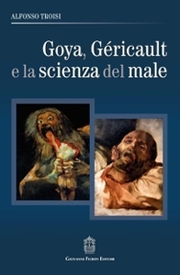 Immagine copertina libro Goya, Géricault e la scienza del male