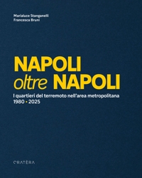 Immagine copertina libro Napoli oltre Napoli. I quartieri del terremoto nell’area metropolitana. 1980-2025