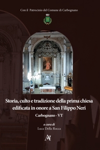 Immagine copertina libro Storia, culto e tradizione della prima chiesa edificata in onore a San Filippo Neri. Carbognano - VT