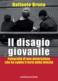 Immagine copertina libro Il disagio giovanile. Fotografia di una generazione che ha subito il furto della felicità