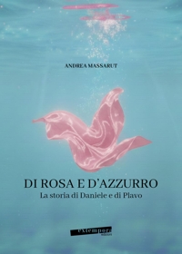Immagine copertina libro Di rosa e d'azzurro. La storia di Daniele e di Plavo
