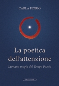 Immagine copertina libro La poetica dell'attenzione. L'umana magia del Tempo Poesia