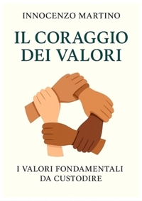 Immagine copertina libro Il coraggio dei valori. I valori fondamentali da custodire