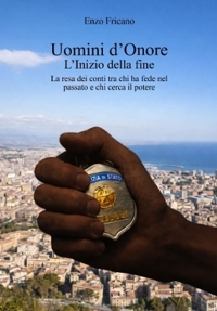 Immagine copertina libro Uomini d'onore. L'inizio della fine. La resa dei conti tra chi ha fede nel passato e chi cerca il potere