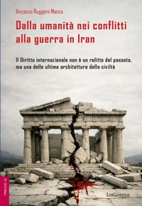 Immagine copertina libro Dalla umanità nei conflitti alla guerra in Iran. Il Diritto internazionale non è un relitto del passato, ma una delle ultime architetture della civiltà
