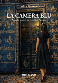 Immagine copertina libro La camera blu. Amori e misteri tra i vicoli di Palermo