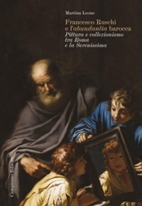 Immagine copertina libro Francesco Ruschi e l'«abundantia» barocca. Pittura e collezionismo tra Roma e la Serenissima