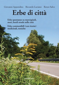 Immagine copertina libro Erbe di città. Erbe spontanee su marciapiedi, muri e bordo strade. Commestibili (con ricette), medicinali, tossiche