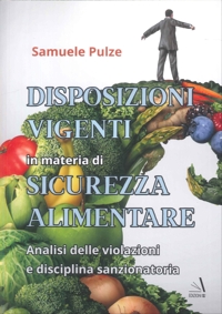 Immagine copertina libro Disposizioni vigenti in materia di sicurezza alimentare. Analisi delle violazioni e disciplina sanzionatoria