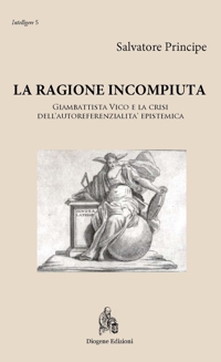 Immagine copertina libro La ragione incompiuta. Giambattista Vico e la crisi dell'autoreferenzialità epistemica