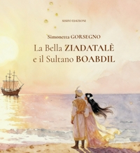 Immagine copertina libro La Bella Ziadatalè e il Sultano Boabdil. Ediz. illustrata