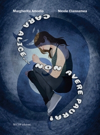 Immagine copertina libro Cara Alice... Non avere paura. Ediz. illustrata