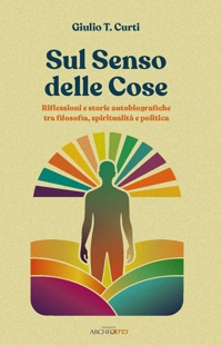 Immagine copertina libro Sul senso delle cose. Riflessioni e storie autobiografiche tra filosofia, spiritualità e politica