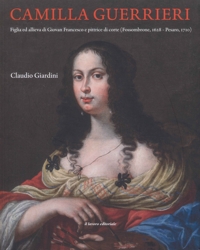 Immagine copertina libro Camilla Guerrieri. Figlia ed allieva di Giovan Francesco e pittrice di corte (Fossombrone, 1628-Pesaro, 1710)