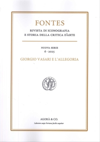Immagine copertina libro Fontes. Rivista di iconografia e storia della critica d'arte. Nuova serie (2025). Vol. 6: Giorgio Vasari e l'Allegoria