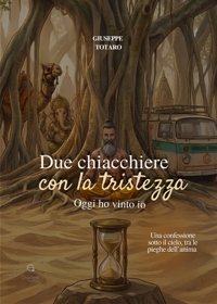 Immagine copertina libro Due chiacchiere con la tristezza. Oggi ho vinto io. Una confessione sotto il cielo, tra le pieghe dell’anima