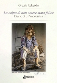 Immagine copertina libro La colpa di non essere stata felice. Diario di un'anoressica