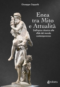 Immagine copertina libro Enea tra mito e attualità. Dall'epica classica alle sfide del mondo contemporaneo