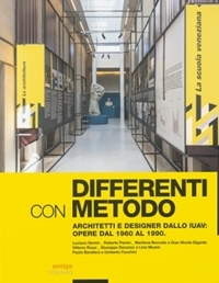 Immagine copertina libro Differenti con metodo. Architetti e designer dallo IUAV: opere dal 1960 al 1990. Luciano Gemin, Roberto Pamio, Marilena Boccato e Gian Nicola Gigante, Vittorio Rossi, Giuseppe Davanzo e Livia Musini, Paolo Bandiera e Umberto Facchini