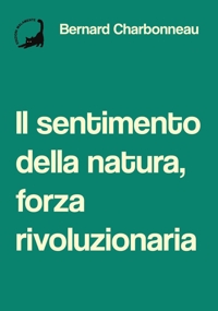 Immagine copertina libro Il sentimento della natura, forza rivoluzionaria