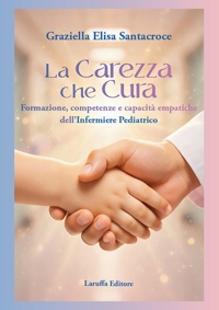 Immagine copertina libro La carezza che cura. Formazione, competenze e capacità empatiche dell'infermiere pediatrico