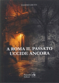 Immagine copertina libro A Roma il passato uccide ancora