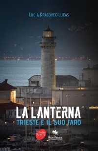 Immagine copertina libro La Lanterna. Trieste e il suo faro. Ediz. a colori