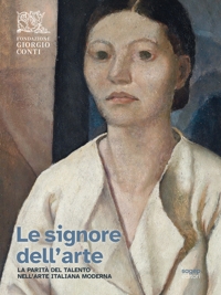 Immagine copertina libro Le signore dell'arte. La parità del talento nell’arte italiana moderna