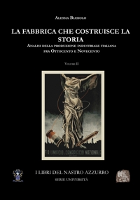 Immagine copertina libro La fabbrica che costruisce la storia. Analisi della produzione industriale italiana tra Ottocento e Novecento. Vol. 2