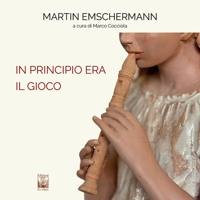 Immagine copertina libro In principio era il Gioco. Martin Emschermann. Ediz. italiana e inglese