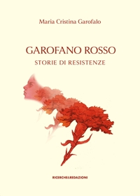 Immagine copertina libro Garofano rosso. Storie di resistenze