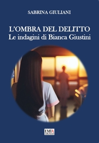 Immagine copertina libro L'ombra del delitto. Le indagini di Bianca Giustini